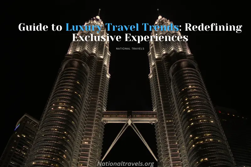 guide to luxury travel trends redefining exclusive experiences