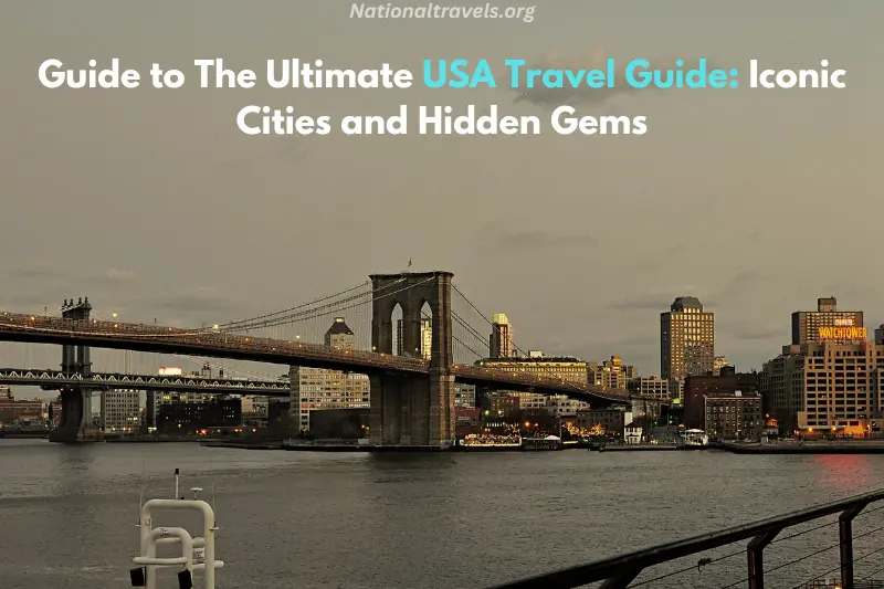 guide to the ultimate usa travel guide iconic cities and hidden gems