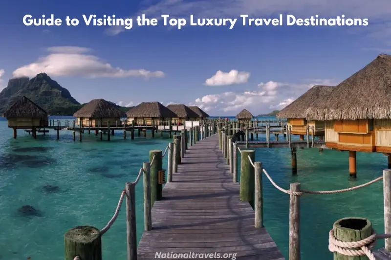 guide to visiting the top luxury travel destinations