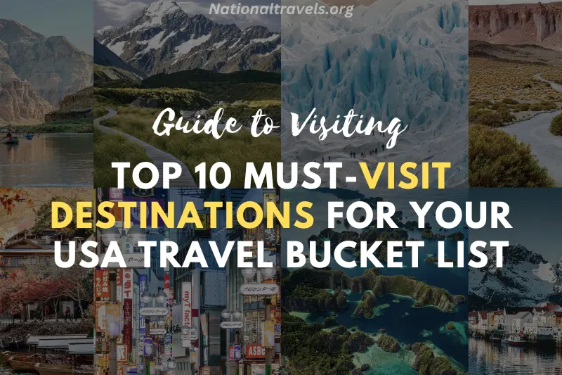 guide to visiting top 10 must visit destinations for your usa travel bucket List