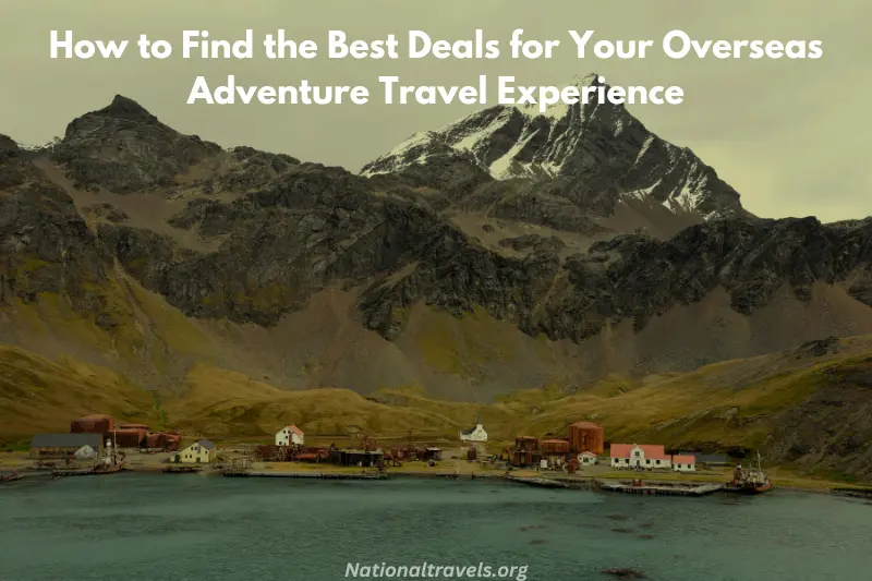 how to find the best deals for your overseas adventure travel experience