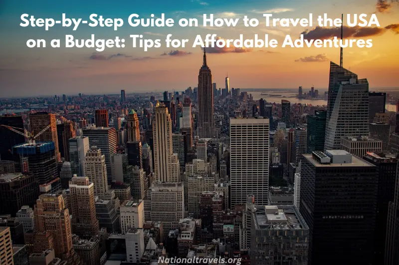 step-by-step guide on how to travel the usa on a budget tips for affordable adventures