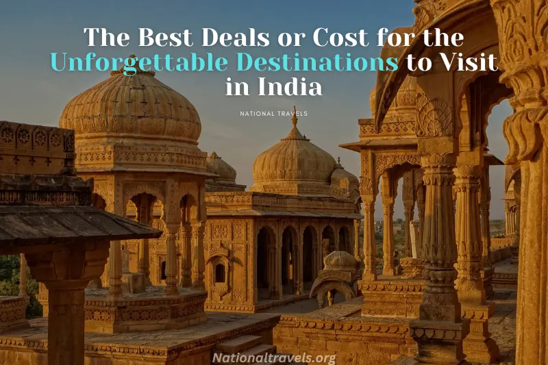 the best deals or cost for the unforgettable destinations to visit in india