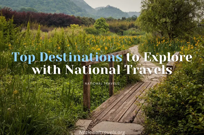 top destinations to explore with national travels