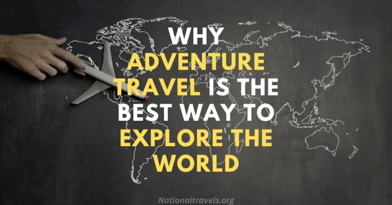 why adventure travel is the best way to explore the world