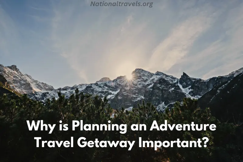 why is planning an adventure travel getaway important