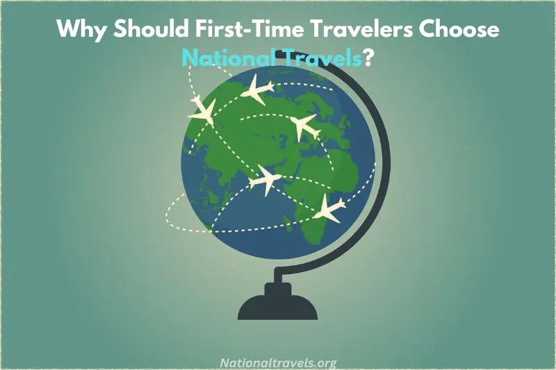 why should first time travelers choose national travels