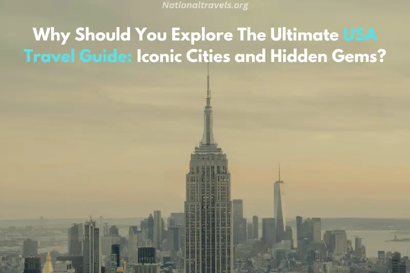 why should you explore the ultimate usa travel guide iconic cities and hidden gems