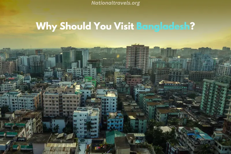 why should you visit bangladesh