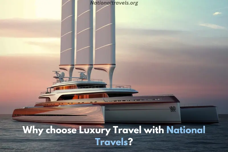 why choose luxury travel with national travels